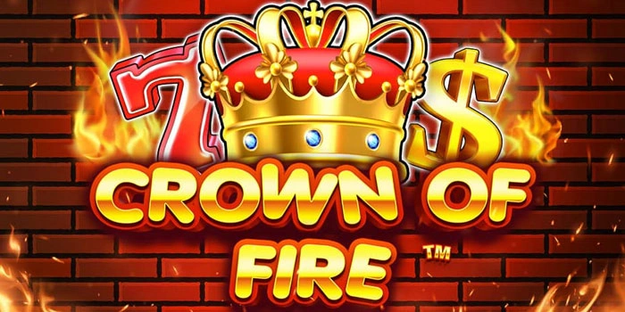 Crown Of Fire Siap Menghadirkan Potensi Cuan Besar Bagi Pecinta Slot
