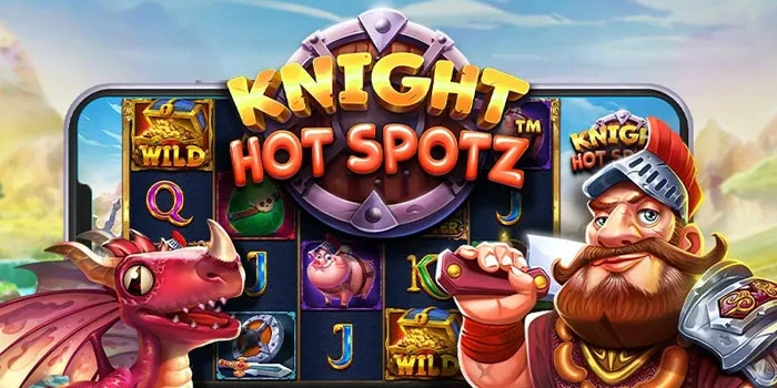 Cara Ampuh Slot Knight Hot Spotz Agar Jackpot Konsisten