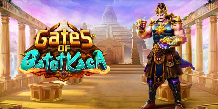 Strategi Terbaik Raih Maxwin Di Slot Gates Of Gatot Kaca