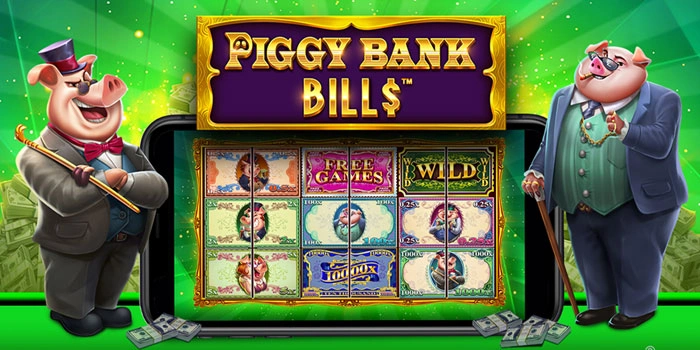 Strategi Aman Main Slot Piggy Bank Bills Raih Maxwin